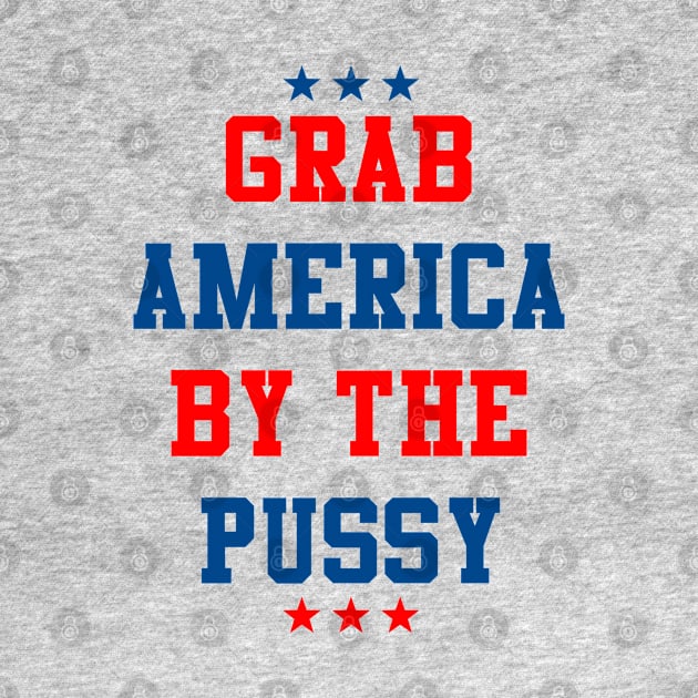 President Trump Grab America By the Pussy by Flippin' Sweet Gear